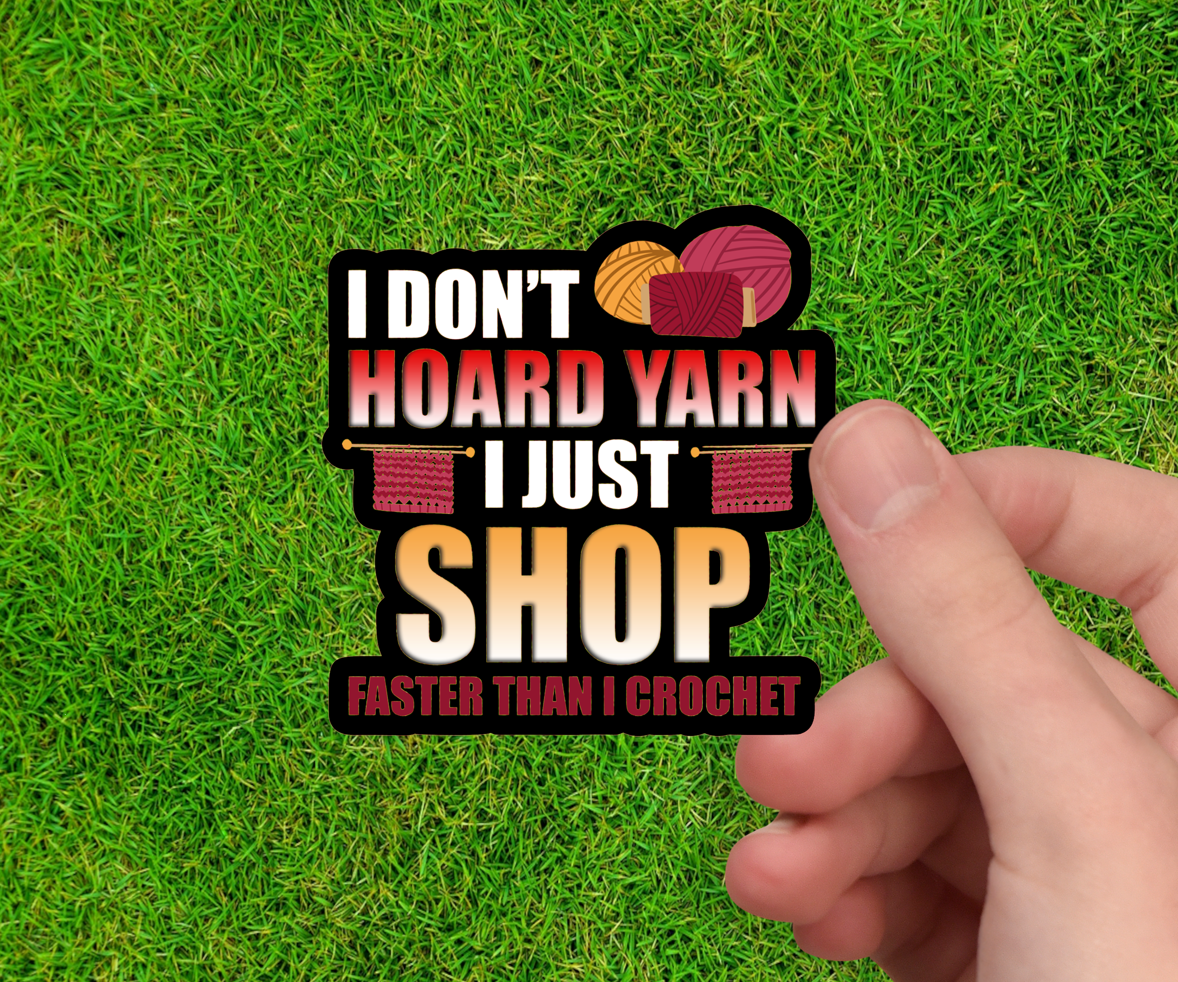 I Dont Hoard Yarn I Just Shop Faster Than I Crochet Vinyl Sticker